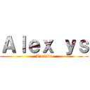 Ａｌｅｘ ｙｓ (L'otaku)