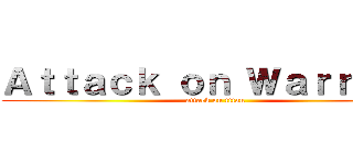 Ａｔｔａｃｋ ｏｎ Ｗａｒｒｏｃｋ (attack on titan)