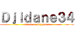 Ｄｊｉｄａｎｅ３４ (attack on Stygames)