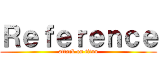 Ｒｅｆｅｒｅｎｃｅ (attack on titan)