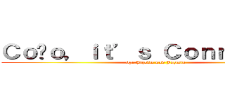 Ｃｏñｏ，ｉｔ’ｓ Ｃｏｎｎｉｅ’ｓ！ (by: Jizelle and Jazmin)