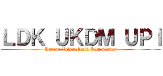 ＬＤＫ ＵＫＤＭ ＵＰＩ (Karena Islam Milik Kita Semua)