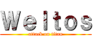 Ｗｅｌｔｏｓ (attack on titan)