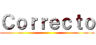 Ｃｏｒｒｅｃｔｏ ()