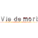 Ｖｉｅ ｄｅ ｍｏｒｔ (Je vais te jouer la marche funèbre qui te sied )