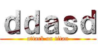 ｄｄａｓｄ (attack on titan)