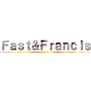 Ｆａｓｔ＆Ｆｒａｎｃｉｓ ()