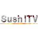 ＳｕｓｈｉＴＶ (SushiTV)