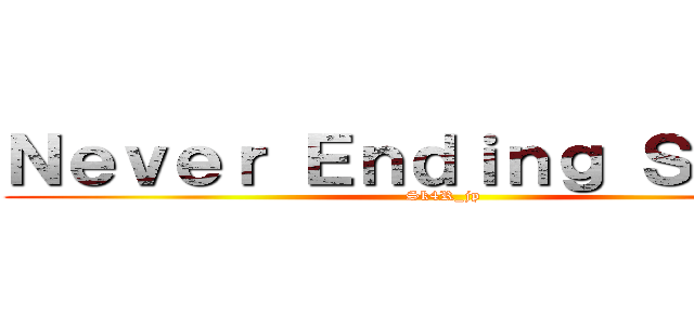 Ｎｅｖｅｒ Ｅｎｄｉｎｇ Ｓｔｏｒｙ (Sk4R_jp)