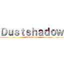 Ｄｕｓｔｓｈａｄｏｗ (Dustshadow)