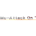 Ｍｃ－Ａｔｔａｃｋ Ｏｎ ＴＩｔａｎ (Mc-Attack On Titan)
