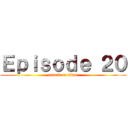 Ｅｐｉｓｏｄｅ ２０ (attack on titan)