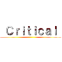  Ｃｒｉｔｉｃａｌ  ()