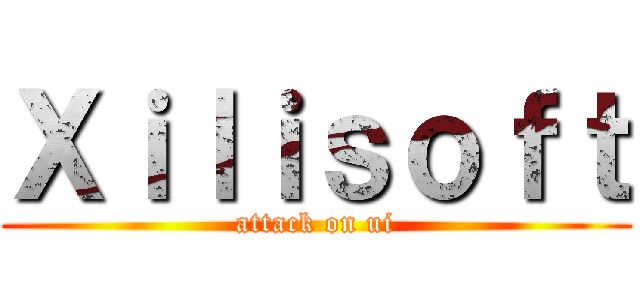 Ｘｉｌｉｓｏｆｔ (attack on ui)
