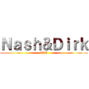 Ｎａｓｈ＆Ｄｉｒｋ (2RD)