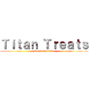 Ｔｉｔａｎ Ｔｒｅａｔｓ (Darck Chocolate)