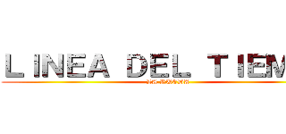 ＬＩＮＥＡ ＤＥＬ ＴＩＥＭＰＯ (LA RUEDA)