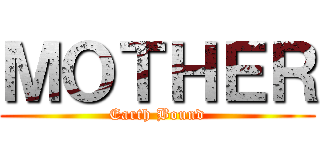 ＭＯＴＨＥＲ (Earth Bound)