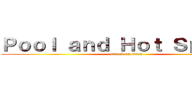 Ｐｏｏｌ ａｎｄ Ｈｏｔ Ｓｐｒｉｎｇ (attack on titan)