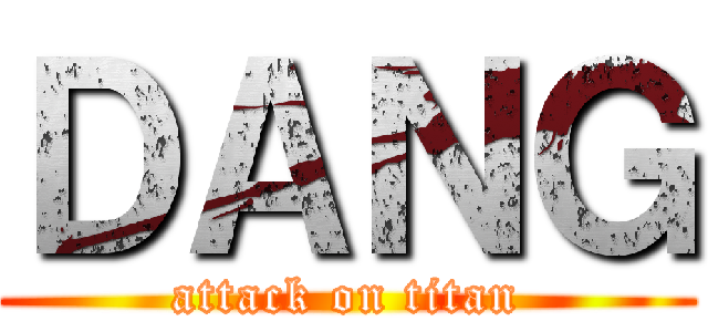 ＤＡＮＧ (attack on titan)