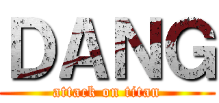 ＤＡＮＧ (attack on titan)