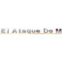 Ｅｌ Ａｔａｑｕｅ Ｄｅ Ｍａｕｒｉｃｉｏ (Un Peligro Inminente)
