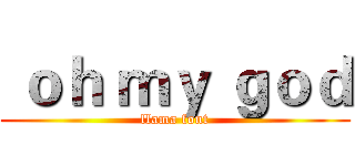  ｏｈ ｍｙ ｇｏｄ (llama font)