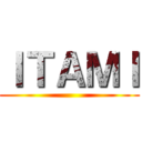 ＩＴＡＭＩ ()