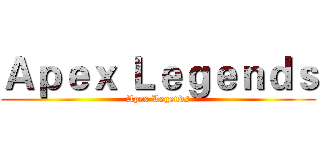 Ａｐｅｘ Ｌｅｇｅｎｄｓ (Apex Legends)
