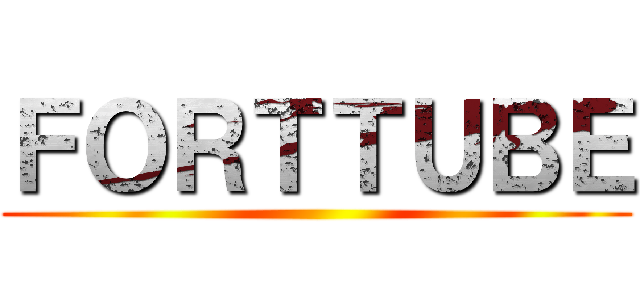 ＦＯＲＴＴＵＢＥ ()
