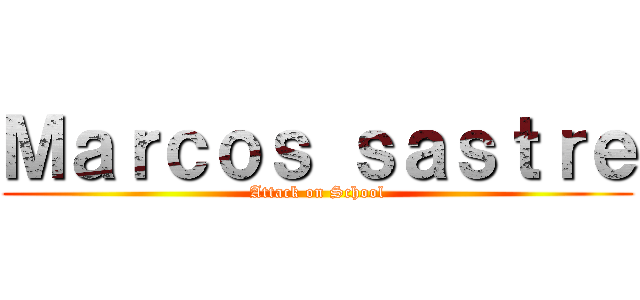 Ｍａｒｃｏｓ ｓａｓｔｒｅ (Attack on School)