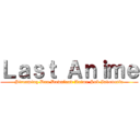 Ｌａｓｔ Ａｎｉｍｅ (Streaming Dan Download Anime Sub Indonesia)