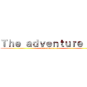 Ｔｈｅ ａｄｖｅｎｔｕｒｅ ｏｆ (The adventure of)