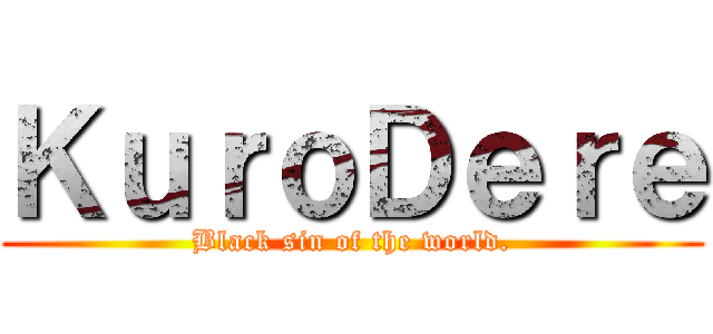ＫｕｒｏＤｅｒｅ (Black sin of the world.)
