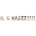 Ｋ．Ｃ ＷＡＺＺＺ！！！！  (KCCC)