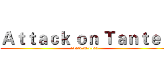 Ａｔｔａｃｋ ｏｎ Ｔａｎｔｅｉ (attack on titan)