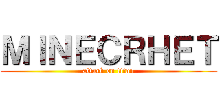 ＭＩＮＥＣＲＨＥＴ (attack on titan)