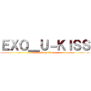 ＥＸＯ＿Ｕ－ＫＩＳＳ (attack on titan)