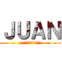 ＪＵＡＮ (¡¡¡難来る無いさ!!!)