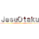 ＪｅｓｕＯｔａｋｕ (reviews...)
