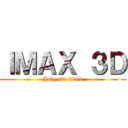 ＩＭＡＸ ３Ｄ (July-28-2016)