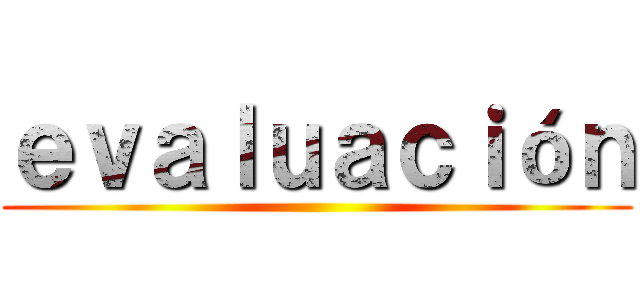 ｅｖａｌｕａｃｉóｎ ()