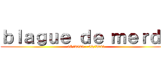 ｂｌａｇｕｅ ｄｅ ｍｅｒｄｅ (07/2020 - 02/2021)
