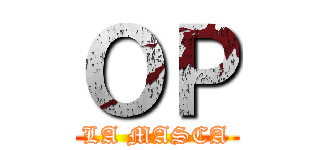ＯＰ (LA MASCA)
