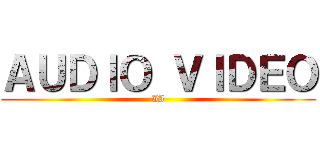 ＡＵＤＩＯ ＶＩＤＥＯ (II)