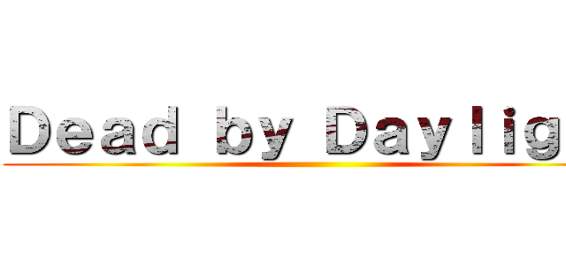 Ｄｅａｄ ｂｙ Ｄａｙｌｉｇｈｔ ()