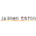 ｊａｉｍｅｎ ｃｅｒｏｎ (attack on jaimen)