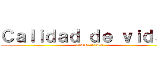 Ｃａｌｉｄａｄ ｄｅ ｖｉｄａ， (attack on titan)