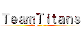 ＴｅａｍＴｉｔａｎｓ (Tiembla Larva)