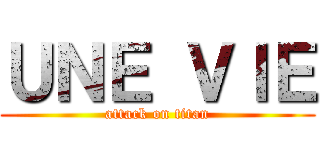 ＵＮＥ ＶＩＥ (attack on titan)